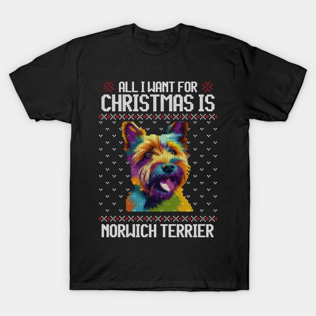 All I Want for Christmas is Norwich Terrier - Christmas Gift for Dog Lover T-Shirt by Ugly Christmas Sweater Gift